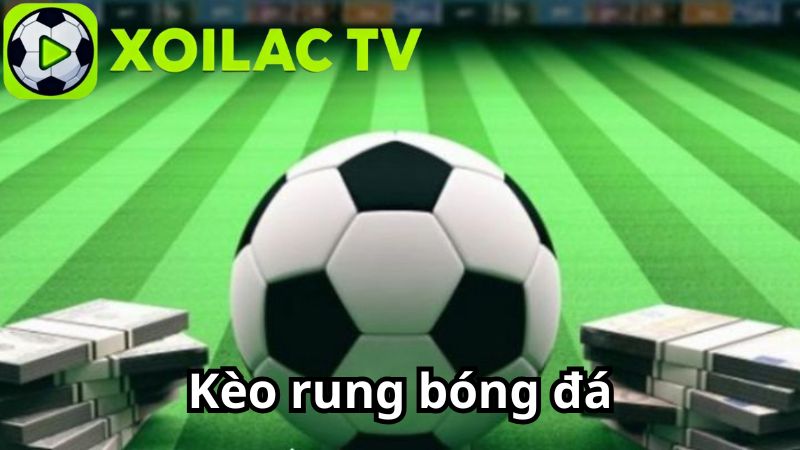 Kèo rung trong cá cược bóng đá là gì?