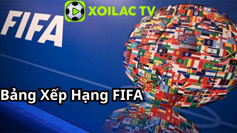 Bảng Xếp Hạng FIFA: Trung Tâm Chú Ý Toàn Cầu